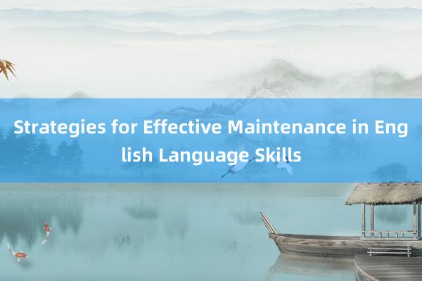 Strategies for Effective Maintenance in English Language Skills